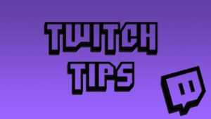 40 Twitch Tips That’ll Help You to Make a Successful Channel