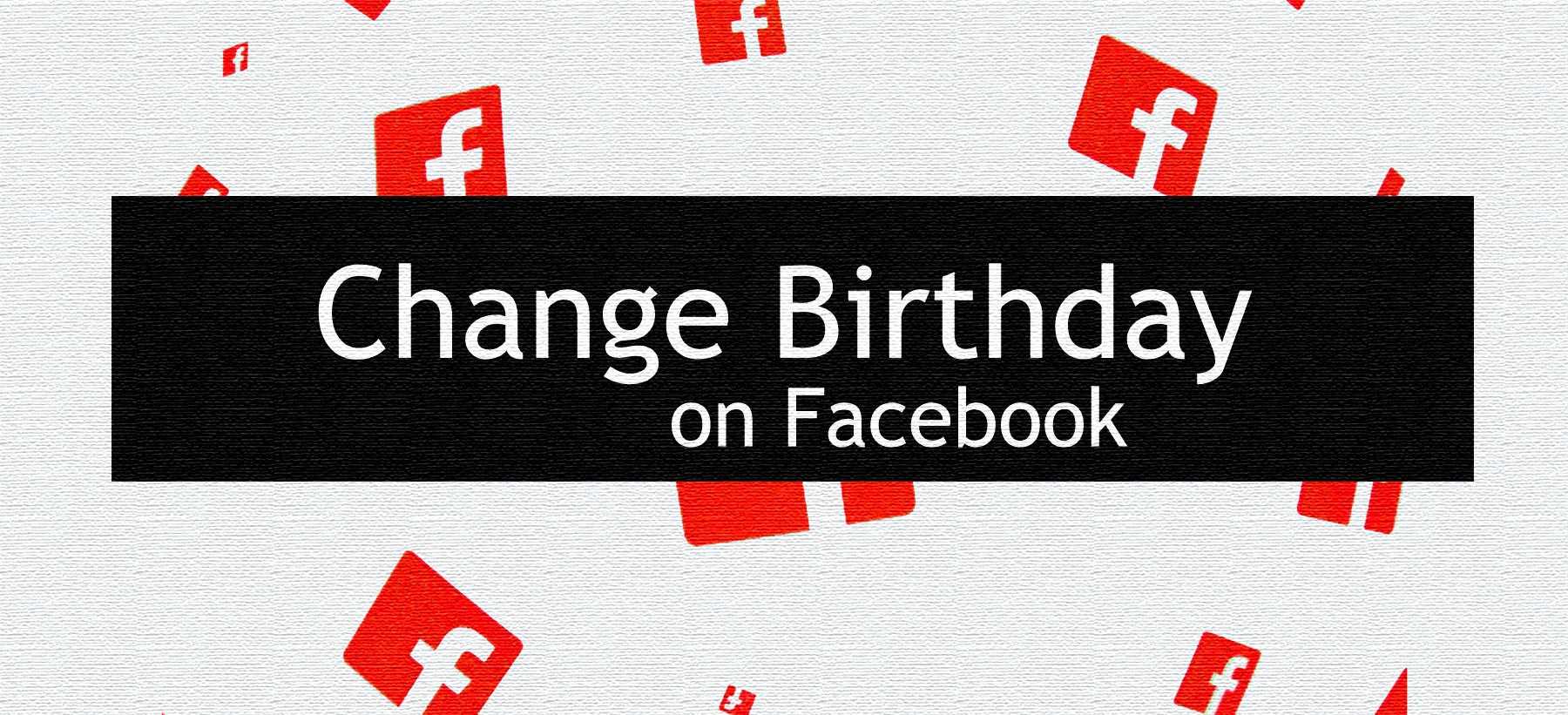 How To Change Birthday On Facebook After Limit